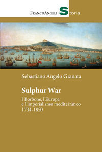 9788835138402 - Sulphur War. I Borbone, l'Europa e l'imperialismo mediterraneo 1734-1850