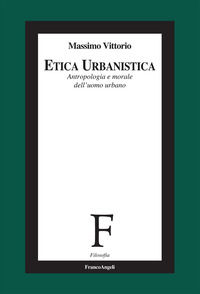 9788835145431 - Etica urbanistica. Antropologia e morale dell'uomo urbano