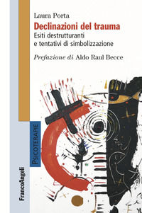 9788835145806 - Declinazioni del trauma. Esiti destrutturanti e tentativi di simbolizzazione