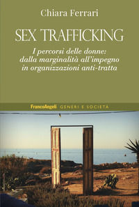 9788835146650 - Sex trafficking. I percorsi delle donne: dalla marginalità all'impegno in organizzazioni anti-tratta