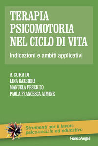 9788835147220 - Terapia psicomotoria nel ciclo di vita. Indicazioni e ambiti applicativi