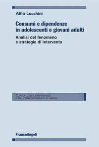 9788835160731 - Consumi e dipendenze in adolescenti e giovani adulti. Analisi del fenomeno e strategie d'intervento