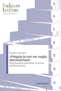 9788835162711 - «Prègola la non me voglia dementichare». Studi linguistici sulle lettere di donne del Rinascimento