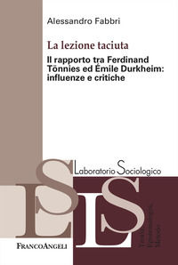 9788835175957 - La lezione taciuta. Il rapporto tra Ferdinand Tönnies ed Émile Durkheim: influenze e critiche