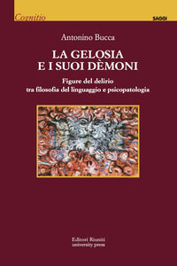 9788835970071 - La gelosia e i suoi demoni. Figure del delirio tra filosofia del linguaggio e psicopatologia
