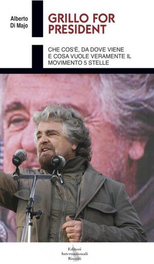 9788835991618 - Grillo for president. Che cos'è, da dove viene e cosa vuole veramente il Movimento 5 Stelle