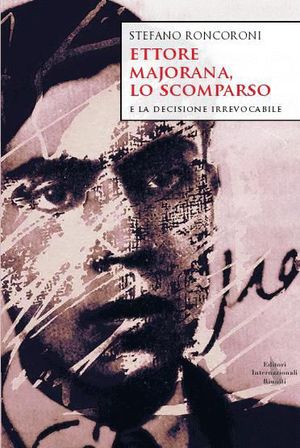 9788835992370 - Ettore Majorana, lo scomparso e la decisione irrevocabile
