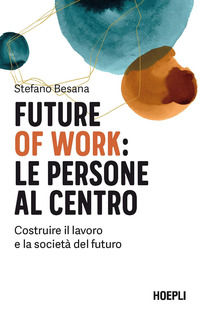 9788836005734 - Future of work: le persone al centro. Costruire il lavoro e la società del futuro