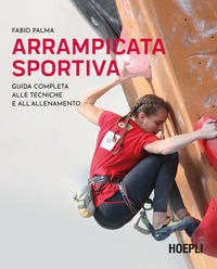 9788836008162 - Arrampicata sportiva. Guida completa alle tecniche e all'allenamento