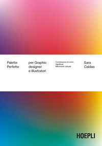 9788836014811 - Palette perfette per graphic designer e illustratori. Combinazioni di colori, significati, riferimenti culturali