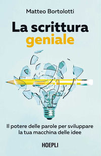 9788836016648 - La scrittura geniale. Il potere delle parole per sviluppare la tua macchina delle idee