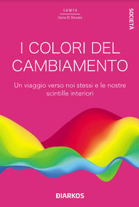 9788836161348 - I colori del cambiamento. Un viaggio verso noi stessi e le nostre scintille interiori