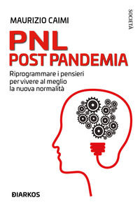 9788836161676 - PNL post pandemia. Riprogrammare i pensieri per vivere al meglio la nuova normalità