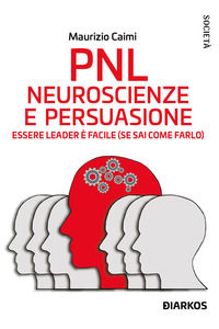 9788836162789 - PNL. Neuroscienze e persuasione. Essere leader è facile (se sai come farlo). Nuova ediz.