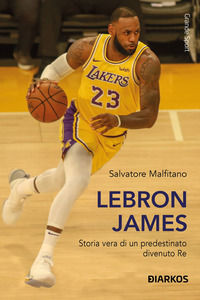 9788836162932 - LeBron James. Storia vera di un predestinato divenuto re