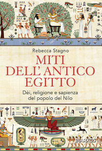 9788836164172 - Miti dell'antico Egitto. Dèi, religione e sapienza del popolo del Nilo