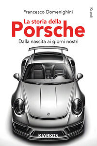9788836164295 - La storia della Porsche. Dalla nascita ai giorni nostri