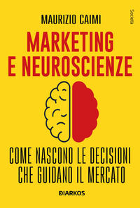 9788836166374 - Marketing e neuroscienze. Come nascono le decisioni che guidano il mercato