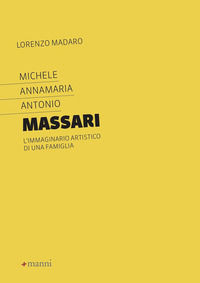 9788836170326 - Michele Annamaria Antonio Massari. L'immaginario artistico di una famiglia