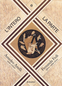 9788836172252 - L'intero e la parte. Fernanda Fedi. Opere 1969-2022. Ediz. illustrata
