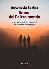 9788836173877 - Donne dell'altro mondo. Nove protagoniste di umanità ed eccezionale coraggio