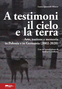9788836182084 - A testimoni il cielo e la terra. Arte, nazione e memoria in Polonia e in Germania (2002-2020)