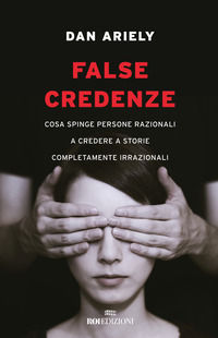 9788836201785 - False credenze. Cosa spinge persone razionali a credere a storie completamente irrazionali