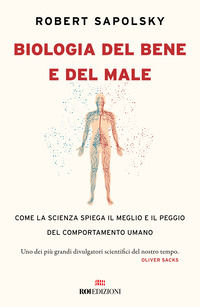 9788836202287 - Biologia del bene e del male. Come la scienza spiega il meglio e il peggio del comportamento umano