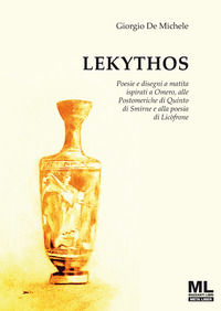 9788836210855 - Lekythos. Poesie e disegni a matita ispirati a Omero, alle Postomeriche di Quinto di Smirne e alla poesia di Licòfrone.