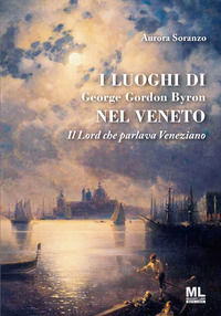9788836210947 - I luoghi di George Gordon Byron nel Veneto. Il Lord che parlava veneziano