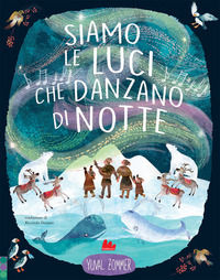 9788836243464 - Siamo le luci che danzano di notte. Ediz. a colori