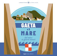9788836261529 - Gaeta e il mare. Dal mito ai giorni nostri