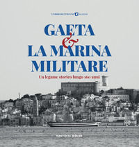 9788836261543 - Gaeta e la Marina Militare. Un legame storico lungo 160 anni
