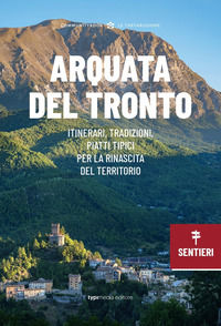 9788836261734 - Arquata del Tronto. Itinerari, tradizioni, piatti tipici: la rinascita del territorio