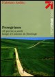 9788836533244 - Peregrinos. 33 giorni a piedi lungo il Camino de Santiago