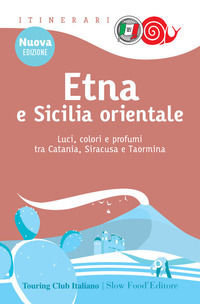 9788836578962 - Etna e Sicilia orientale. Luci, colori e profumi tra Catania, Siracusa e Taormina