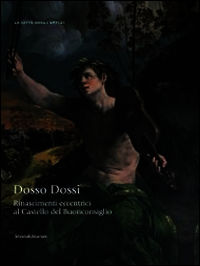 9788836628858 - Rinascimenti eccentrici. Dosso Dossi al Castello del Buonconsiglio. Catalogo della mostra (Trento, 12 luglio-2 novembre