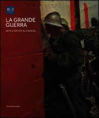 9788836630790 - La grande guerra. Catalogo della mostra (Milano, 1º aprile-23 agosto 2015). Vol. 1: Arte e artisti al fronte.
