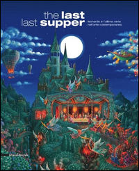 9788836633197 - The last last supper. Leonardo e l'ultima cena nell'arte contemporanea