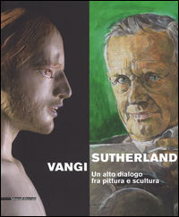 9788836635528 - Sutherland, Vangi. Un alto dialogo fra pittura e scultura. Catalogo della mostra (Asti, 17 dicembre 2016-12 marzo 2017).