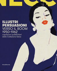 9788836637089 - Illustri persuasioni. Belle Époque. Capolavori pubblicitari della Collezione Salce. Catalogo della mostra (Treviso, 26 m