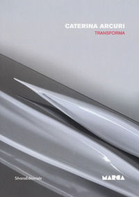 9788836637256 - Caterina Arcuri. Transforma. Catalogo della mostra (Catanzaro, 15 giugno-30 agosto 2017). Ediz. italiana e inglese