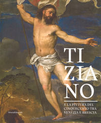 9788836639380 - Tiziano e la pittura del Cinquecento tra Venezia e Brescia. Catalogo della mostra (Brescia, 21 marzo-1 luglio 2018). Edi