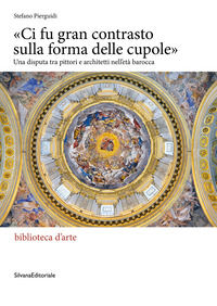 9788836661015 - «Ci fu gran contrasto sulla forma delle cupole». Una disputa tra pittori e architetti nell'età barocca