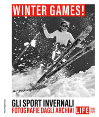 9788836664528 - Winter games! Gli sport invernali. Fotografie dagli archivi LIFE 1936-1972. Ediz. illustrata