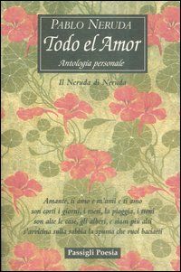 9788836810598 - Todo el amor. Antologia personale. Il Neruda di Neruda. Testo spagnolo a fronte