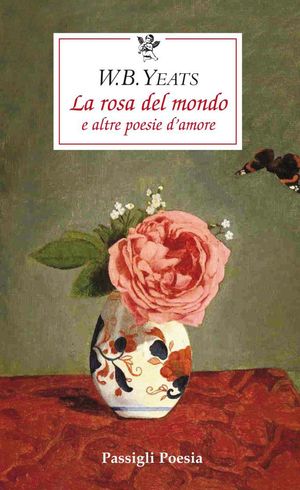 9788836813964 - La rosa del mondo e altre poesie d'amore. Testo inglese a fronte