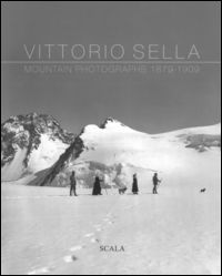 9788836815340 - Vittorio Sella. Mountain photographs 1879-1909. Ediz. italiana, francese, inglese e olandese