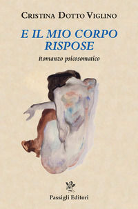 9788836820160 - E il mio corpo rispose. Romanzo psicosomatico