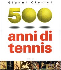 9788837023829 - 500 anni di tennis. Ediz. illustrata